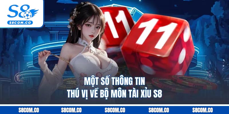 Tài Xỉu S8 - Sân Chơi Dự Đoán Xí Ngầu Uy Tín Top 1 2025 Một số thông tin thú vị về bộ môn tài xỉu S8